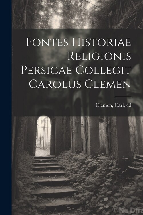 Fontes historiae religionis persicae collegit Carolus Clemen (Paperback)