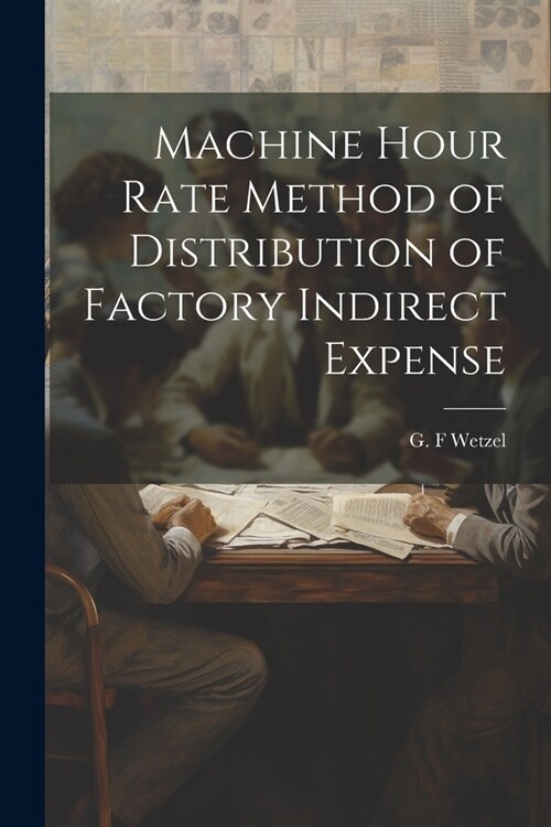 Machine Hour Rate Method of Distribution of Factory Indirect Expense (Paperback)