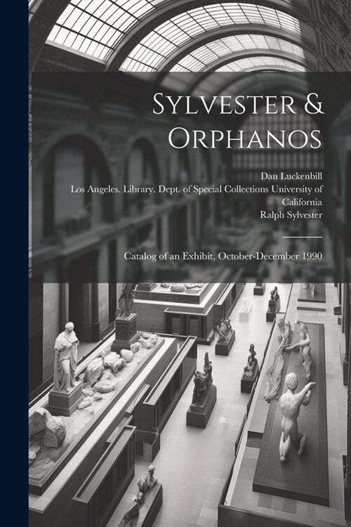 Sylvester & Orphanos: Catalog of an Exhibit, October-December 1990 (Paperback)