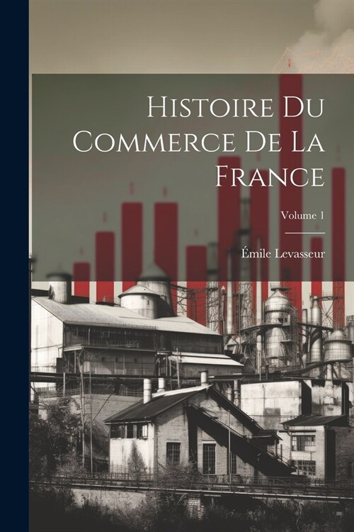 Histoire du commerce de la France; Volume 1 (Paperback)