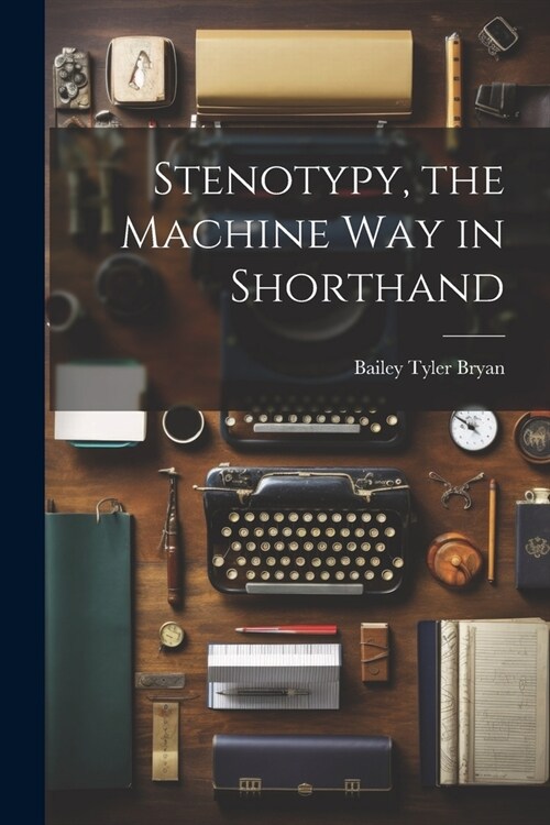 Stenotypy, the Machine way in Shorthand (Paperback)