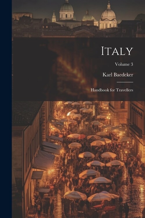 Italy; Handbook for Travellers; Volume 3 (Paperback)