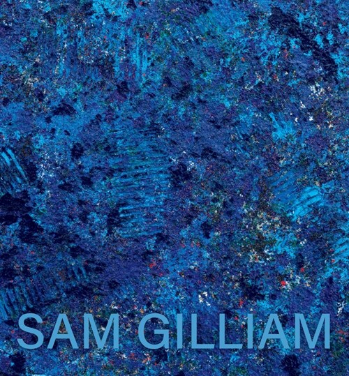 Sam Gilliam: The Last Five Years (Paperback)