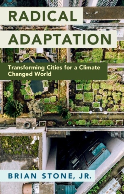Radical Adaptation : Transforming Cities for a Climate Changed World (Paperback)