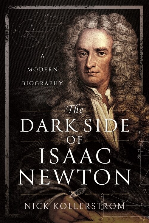 The Dark Side of Isaac Newton : A Modern Biography (Paperback)