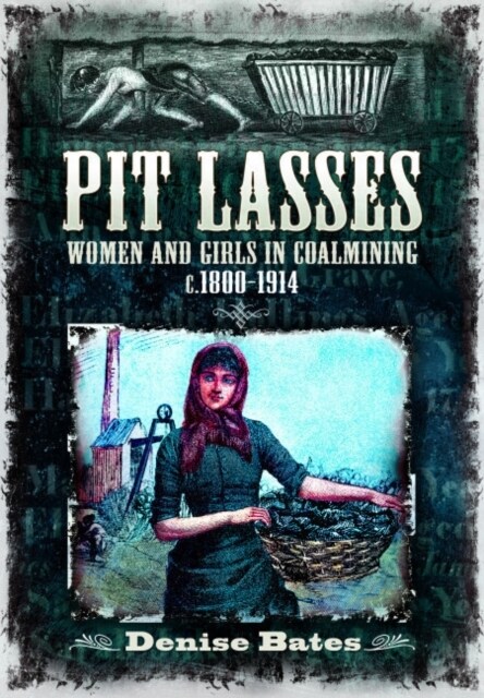 Pit Lasses : Women and Girls in Coalmining c.1800–1914 - Revised Edition (Paperback, Revised ed.)