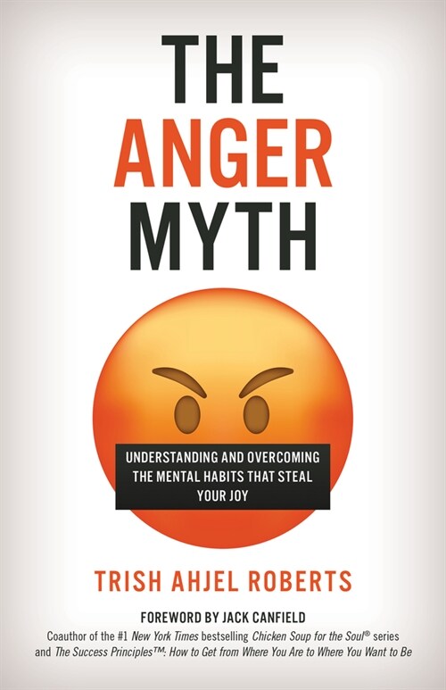 The Anger Myth: Understanding and Overcoming the Mental Habits That Steal Your Joy (Hardcover)