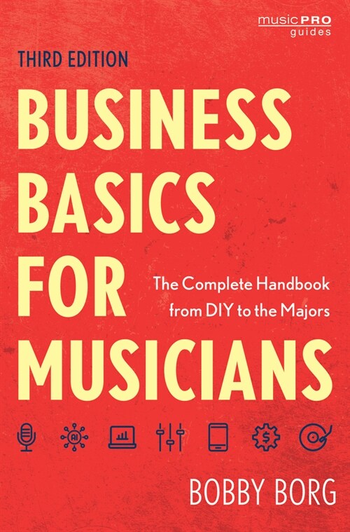 Business Basics for Musicians: The Complete Handbook from DIY to the Majors (Hardcover, 3)