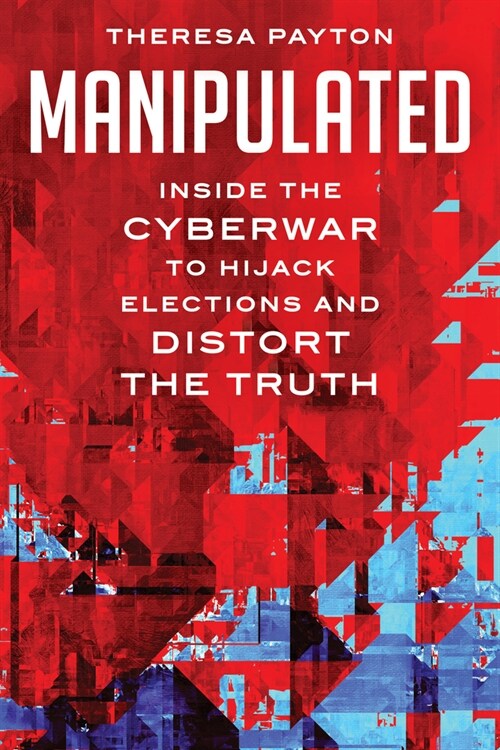Manipulated: Inside the Cyberwar to Hijack Elections and Distort the Truth (Paperback)