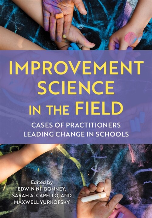 Improvement Science in the Field: Cases of Practitioners Leading Change in Schools (Hardcover)