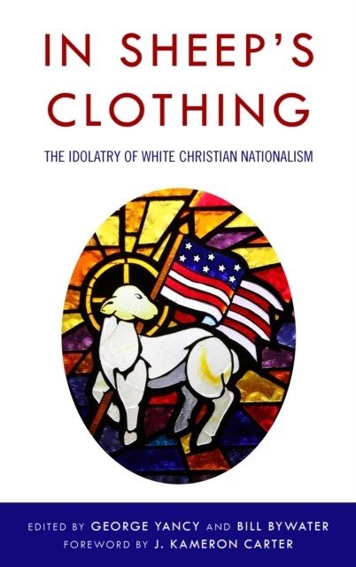 In Sheeps Clothing: The Idolatry of White Christian Nationalism (Hardcover)