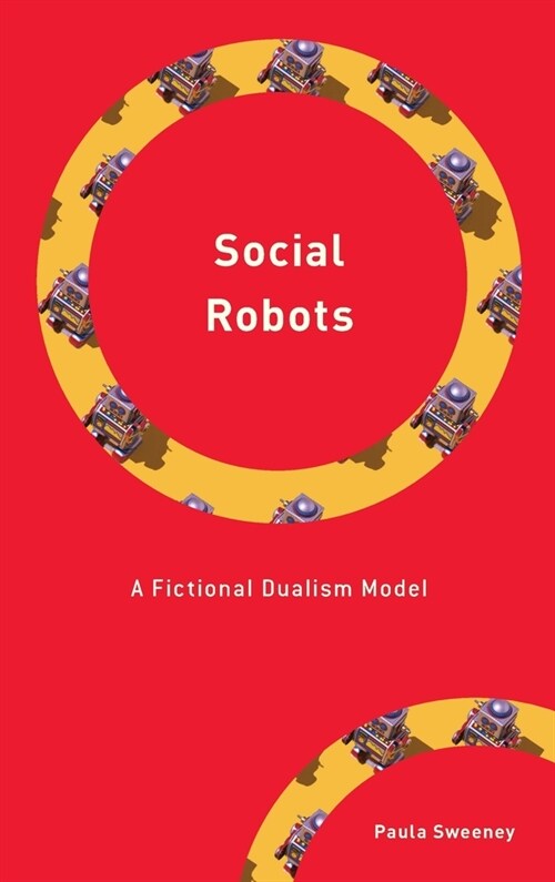 Social Robots: A Fictional Dualism Model (Hardcover)