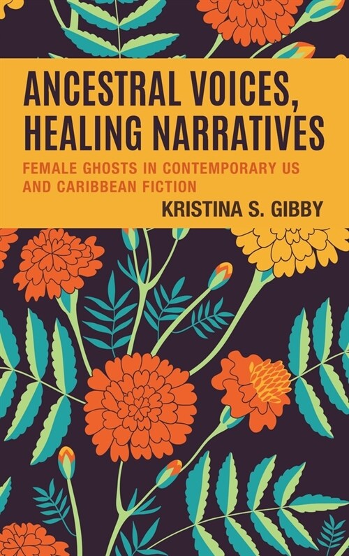 Ancestral Voices, Healing Narratives: Female Ghosts in Contemporary Us and Caribbean Fiction (Hardcover)