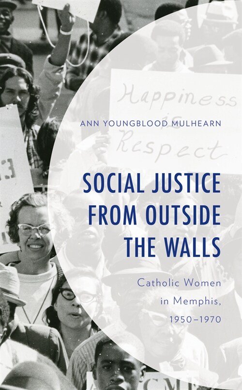 Social Justice from Outside the Walls: Catholic Women in Memphis, 1950-1970 (Hardcover)