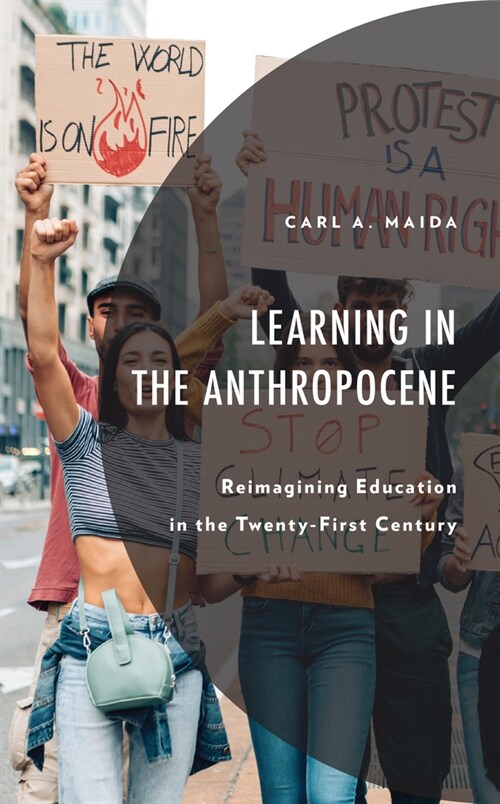 Learning in the Anthropocene: Reimagining Education in the Twenty-First Century (Hardcover)