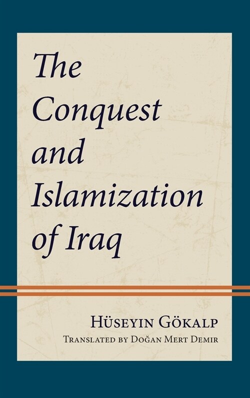 The Conquest and Islamization of Iraq (Hardcover)