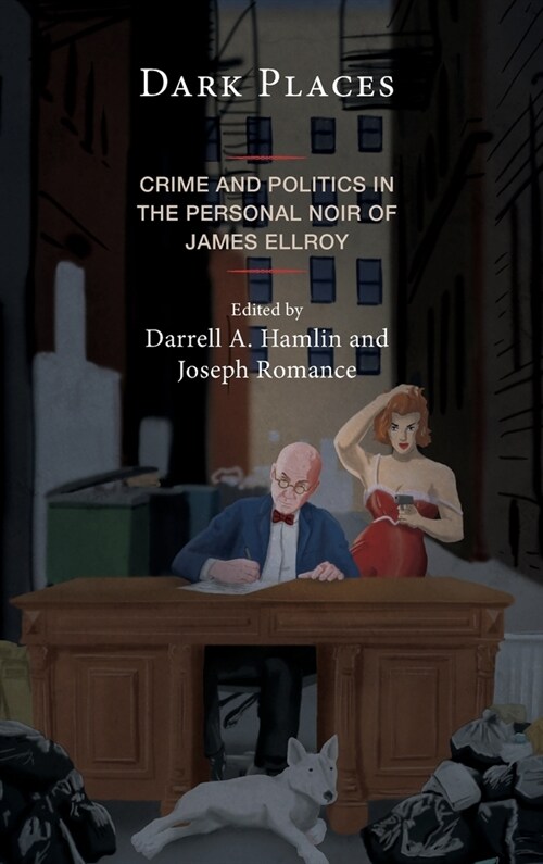 Dark Places: Crime and Politics in the Personal Noir of James Ellroy (Hardcover)