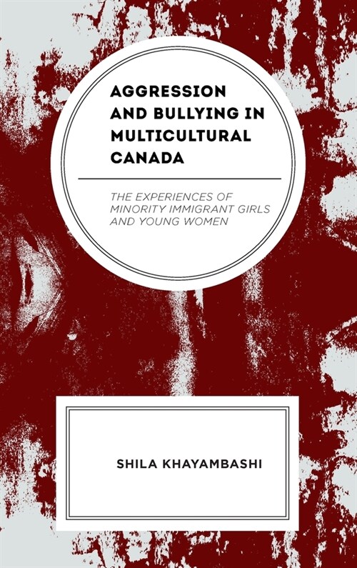 Aggression and Bullying in Multicultural Canada: The Experiences of Minority Immigrant Girls and Young Women (Hardcover)