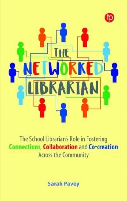 The Networked Librarian : The School Librarians Role in Fostering Connections, Collaboration and Co-creation Across the Community (Paperback)