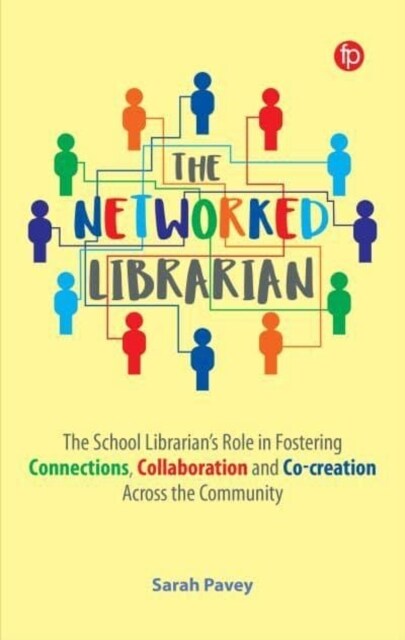 The Networked Librarian : The School Librarians Role in Fostering Connections, Collaboration and Co-creation Across the Community (Hardcover)