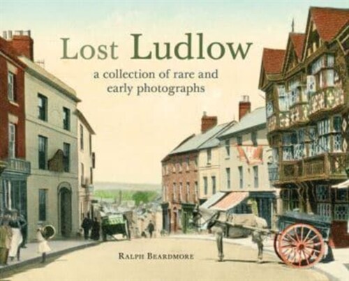 Lost Ludlow : A collection of rare and early photographs (Paperback)