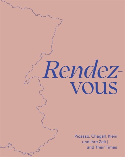 Rendez-Vous: Picasso, Chagall, Klein and Their Times (Hardcover)