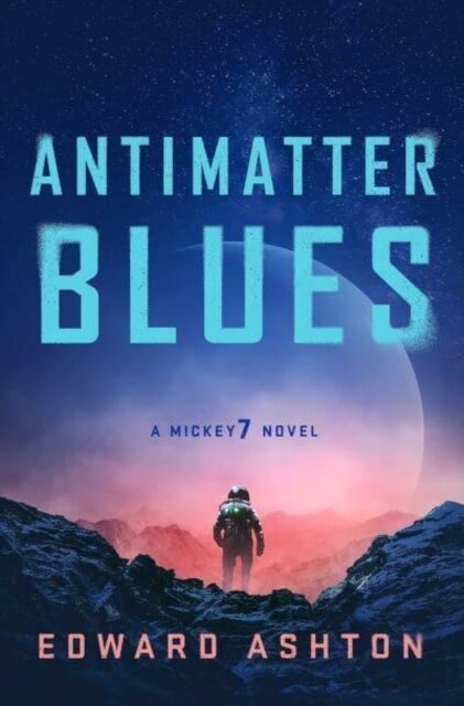 Antimatter Blues : A Mickey7 Novel (Paperback)