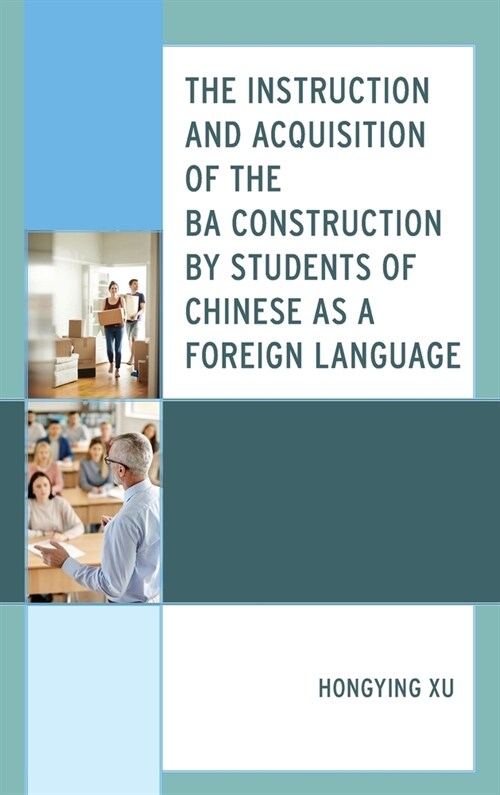 The Instruction and Acquisition of the BA Construction by Students of Chinese as a Foreign Language (Hardcover)