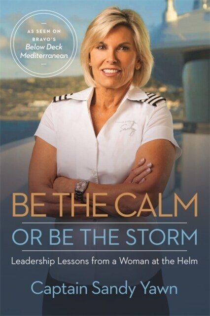 Be the Calm or Be the Storm : Leadership Lessons from a Woman at the Helm (Paperback)