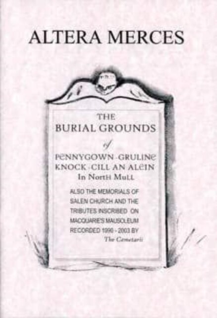 Altera Merces : The Burial Grounds of Pennygown, Gruline, Knock, Cill an Alein in North Mull Also the Memorials of Salen Church and the Tributes Inscr (Paperback)