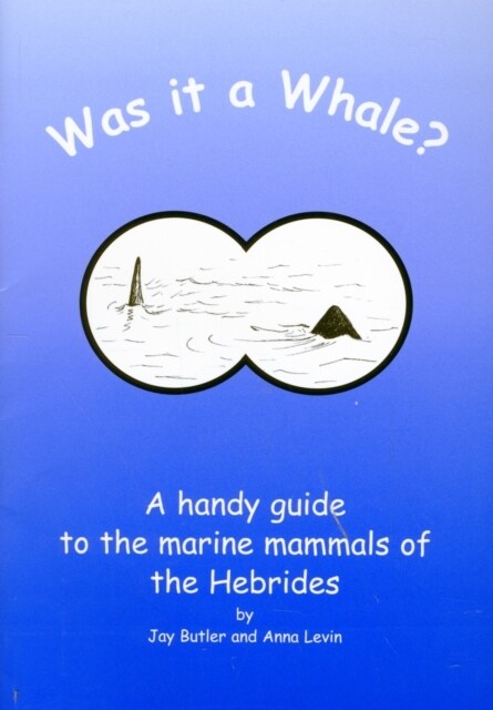 Was it a Whale? : a Handy Guide to the Marine Animals of the Hebrides (Paperback)