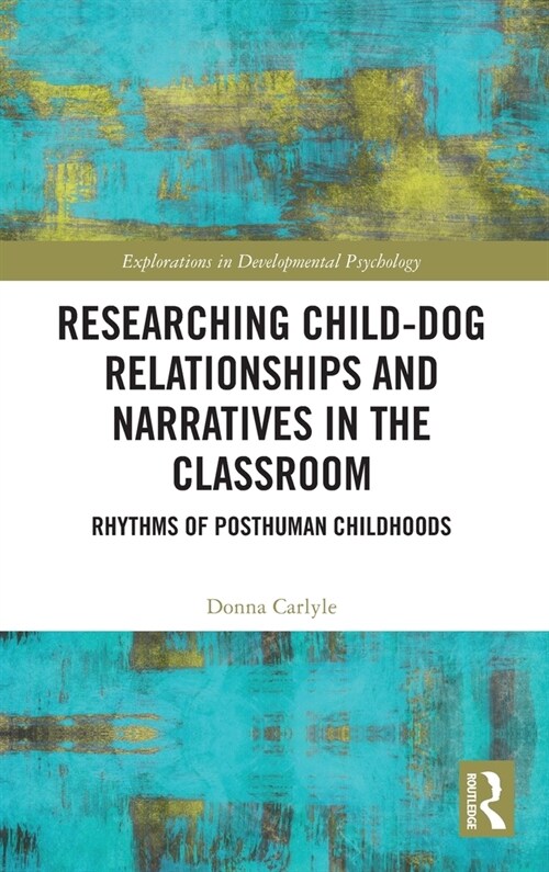 Researching Child-Dog Relationships and Narratives in the Classroom : Rhythms of Posthuman Childhoods (Hardcover)