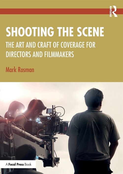 Shooting the Scene : The Art and Craft of Coverage for Directors and Filmmakers (Paperback)