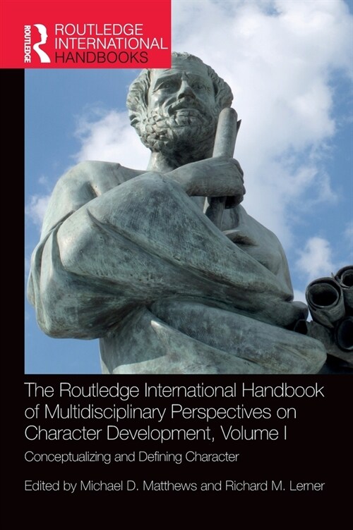 The Routledge International Handbook of Multidisciplinary Perspectives on Character Development, Volume I : Conceptualizing and Defining Character (Hardcover)