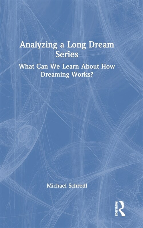 Analyzing a Long Dream Series : What Can We Learn About How Dreaming Works? (Hardcover)