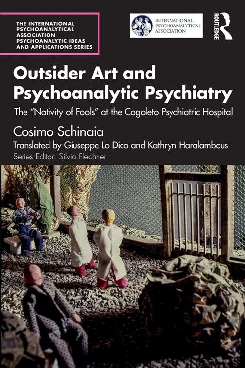 Outsider Art and Psychoanalytic Psychiatry : The “Nativity of Fools” at the Cogoleto Psychiatric Hospital (Paperback)