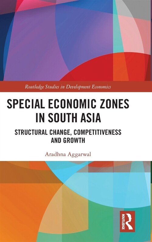 Special Economic Zones in South Asia : Structural Change, Competitiveness and Growth (Hardcover)