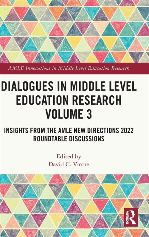 Dialogues in Middle Level Education Research Volume 3 : Insights from the AMLE New Directions 2022 Roundtable Discussions (Hardcover)