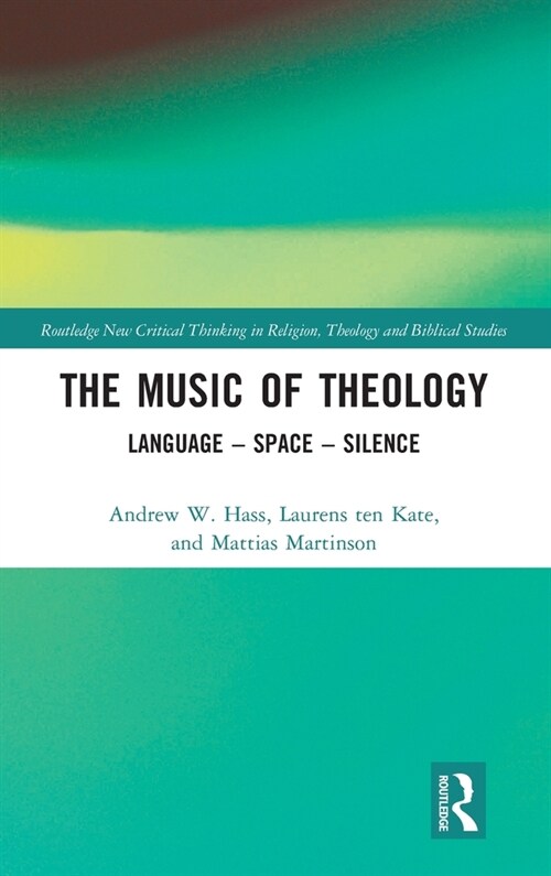 The Music of Theology : Language – Space – Silence (Hardcover)
