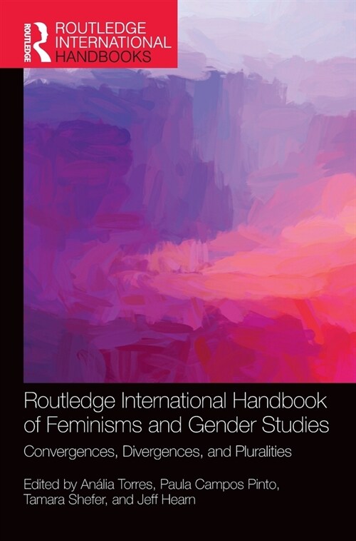 Routledge International Handbook of Feminisms and Gender Studies : Convergences, Divergences, and Pluralities (Hardcover)