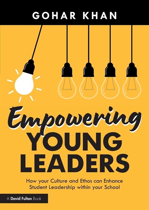 Empowering Young Leaders: How your Culture and Ethos can Enhance Student Leadership within your School (Paperback, 1)