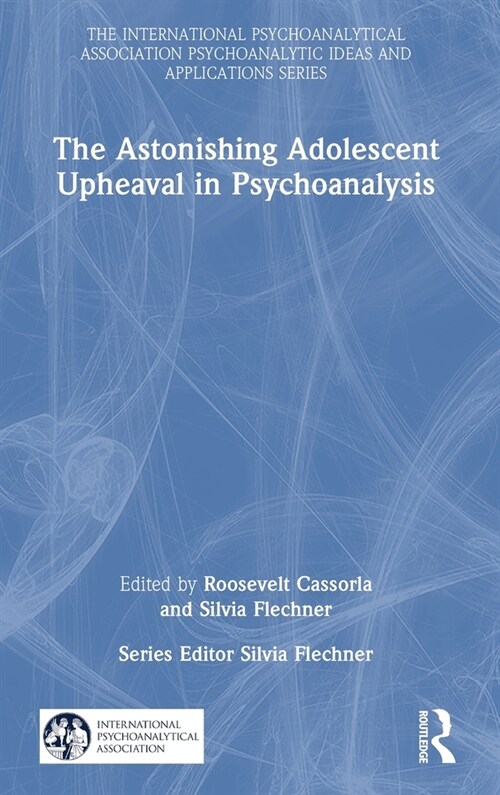 The Astonishing Adolescent Upheaval in Psychoanalysis (Hardcover, 1)