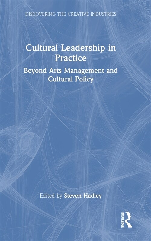 Cultural Leadership in Practice : Beyond Arts Management and Cultural Policy (Hardcover)