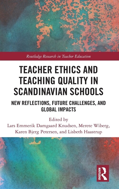 Teacher Ethics and Teaching Quality in Scandinavian Schools : New Reflections, Future Challenges, and Global Impacts (Hardcover)