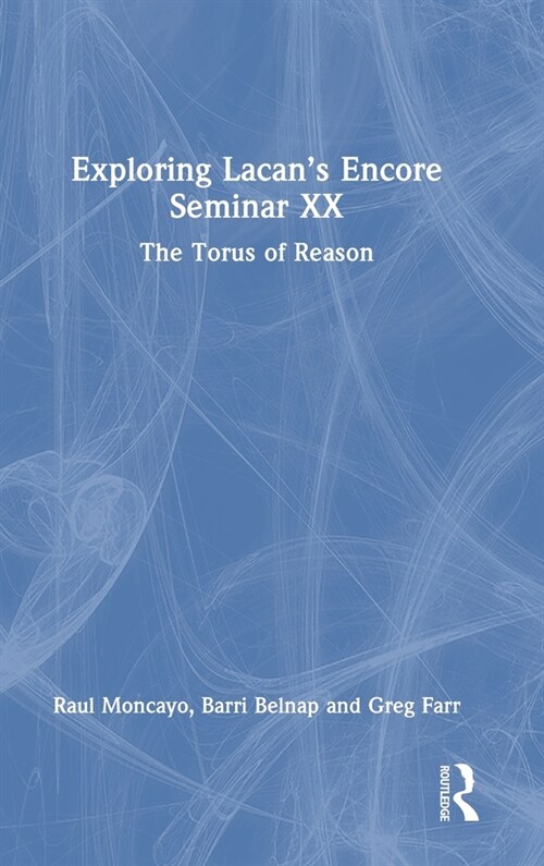 Exploring Lacan’s Encore Seminar XX : The Torus of Reason (Hardcover)