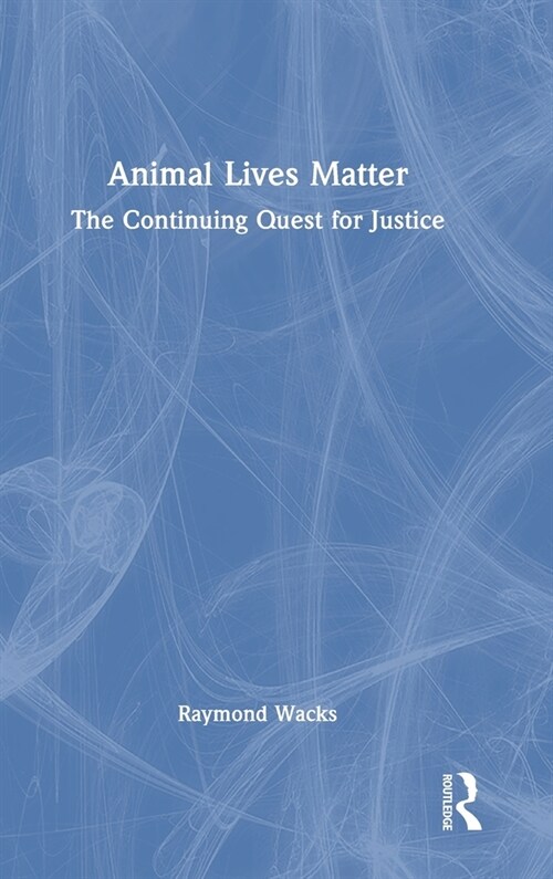 Animal Lives Matter : The Continuing Quest for Justice (Hardcover)