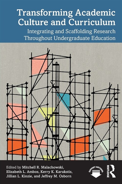 Transforming Academic Culture and Curriculum : Integrating and Scaffolding Research Throughout Undergraduate Education (Paperback)