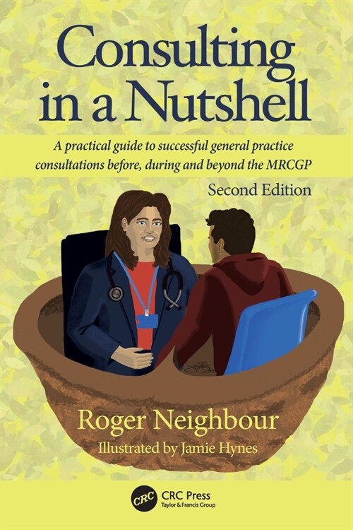 Consulting in a Nutshell : A practical guide to successful general practice consultations before, during and beyond the MRCGP (Paperback, 2 ed)