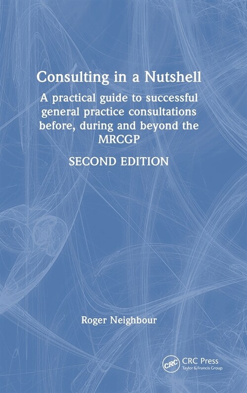 Consulting in a Nutshell : A practical guide to successful general practice consultations before, during and beyond the MRCGP (Hardcover, 2 ed)