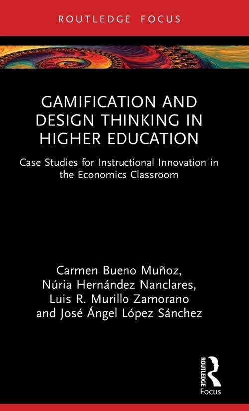 Gamification and Design Thinking in Higher Education : Case Studies for Instructional Innovation in the Economics Classroom (Hardcover)